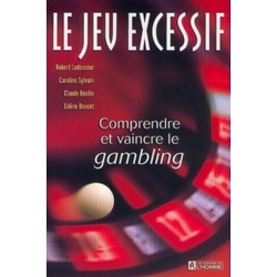 Le Jeu excessif : comprendre et vaincre le gambling