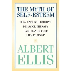 The myth of self-esteem. How Rational Emotive Behavior Therapy can change your life forever